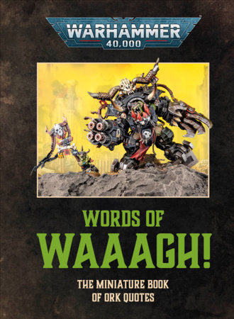 Warhammer 40,000 Words of Waaagh! - The Miniature Book of Ork Quotes