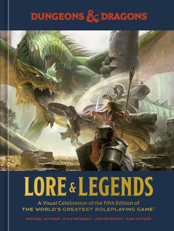 Dungeons & Dragons: Lore & Legends - A Visual Celebration of the Fifth Edition of the World's Greatest Roleplaying Game