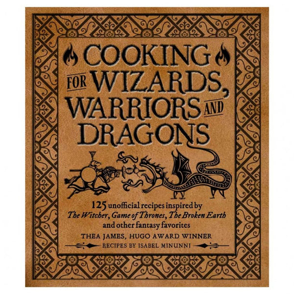 Cooking for Wizards, Warriors and Dragons (Cookbook)