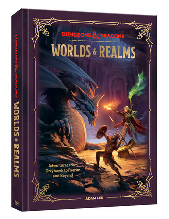 Dungeons & Dragons: Worlds & Realms - Adventures from Greyhawk to Faerun and Beyond (Hardcover)