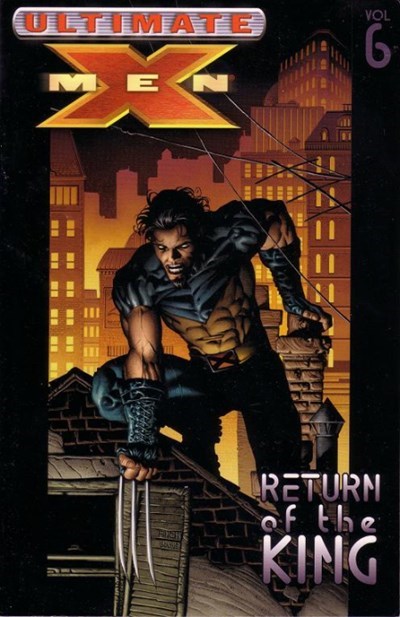 ULTIMATE X-MEN (2001 Compilation) Vol 6: Return of the King (Collects Issues 26-33) (USED)