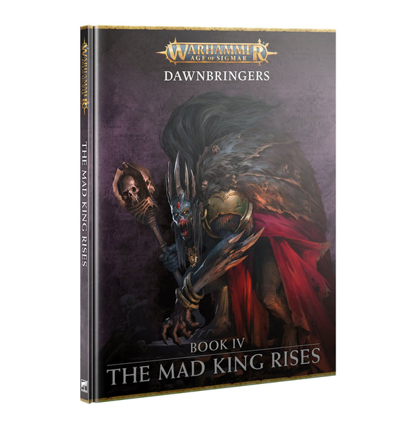 Age of Sigmar: Rules Supplement - Dawnbringers Book IV - The Mad King Rises