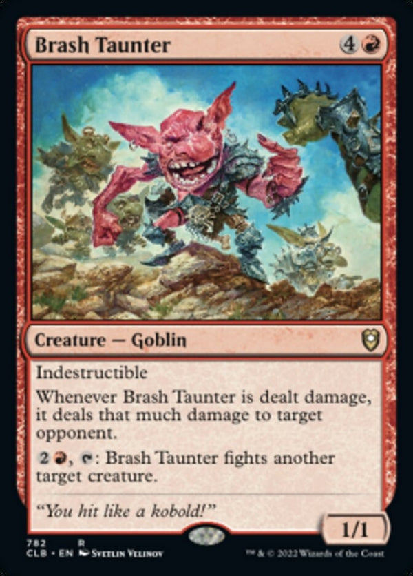 Brash Taunter [#782 Commander Decks] (CLB-R)