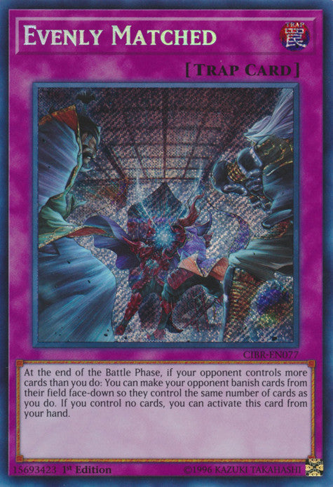 Evenly Matched (CIBR-EN077) Secret Rare - Near Mint 1st Edition