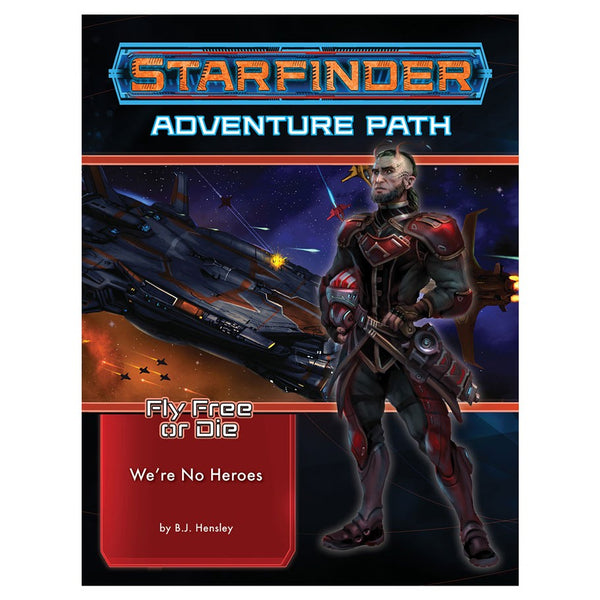 Starfinder RPG: Adventure Path #34: Fly Free or Die (1 of 6) - We're No Heroes