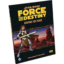 Star Wars RPG - Force and Destiny: Keeping the Peace (Guardians)