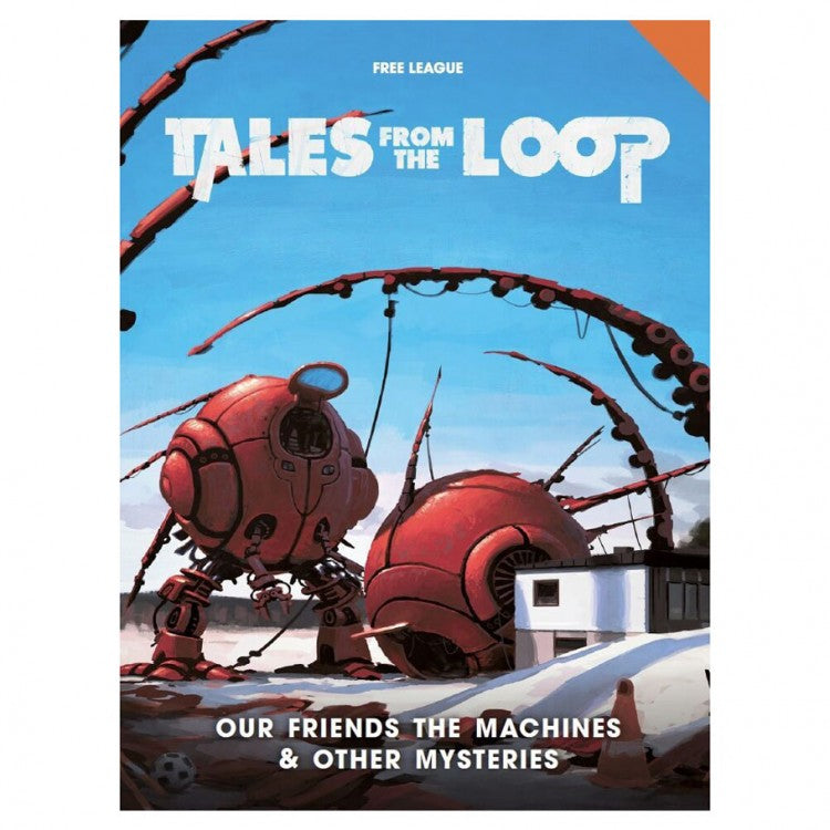 Tales from the Loop RPG: Our Friends the Machines & Other Mysteries